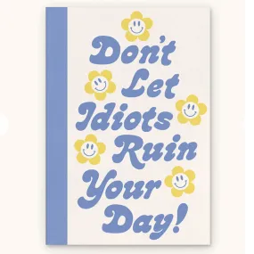 Journal - Don't Let Idiots Ruin Your Day